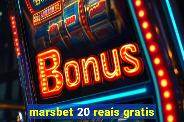 marsbet 20 reais gratis